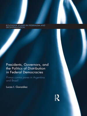 cover image of Presidents, Governors, and the Politics of Distribution in Federal Democracies